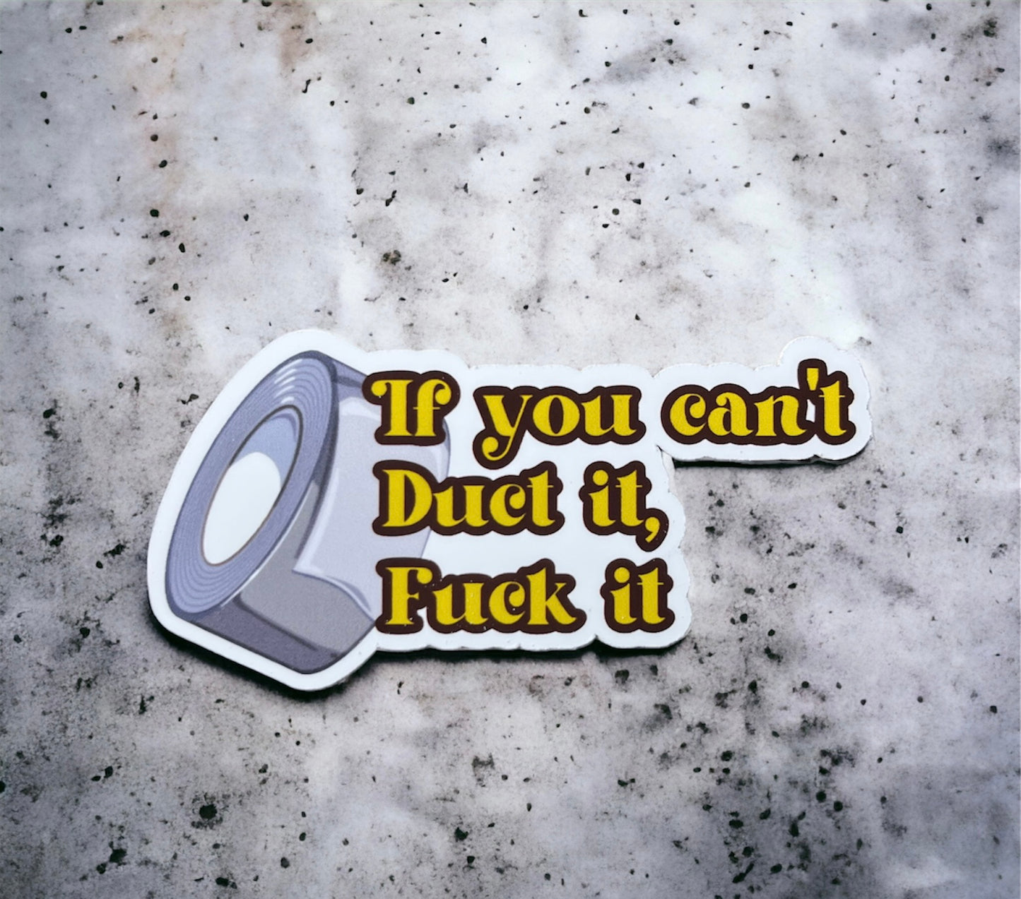 If You Can't Duct It F*ck It - Vinyl Sticker