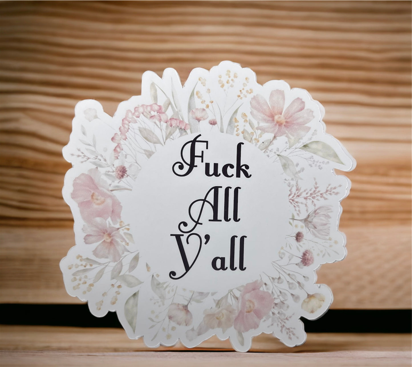 Fuck All Y'all Floral Sticker - Funny Sticker - Sassy Sticker - Vinyl Sticker - Die Cut