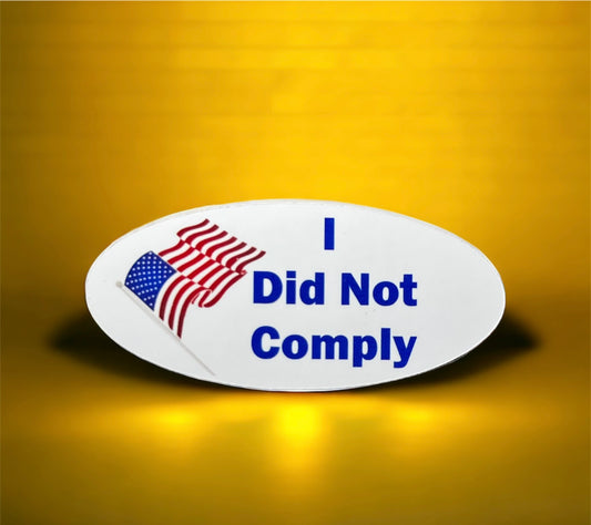 I Did Not Comply - I Voted Sticker - Anti-Government - Vinyl Sticker - Die Cut