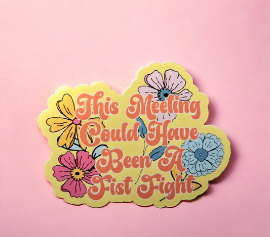 This Meeting Could Have Been A Fist Fight - Corporate Humor  - Vinyl Sticker - Die Cut